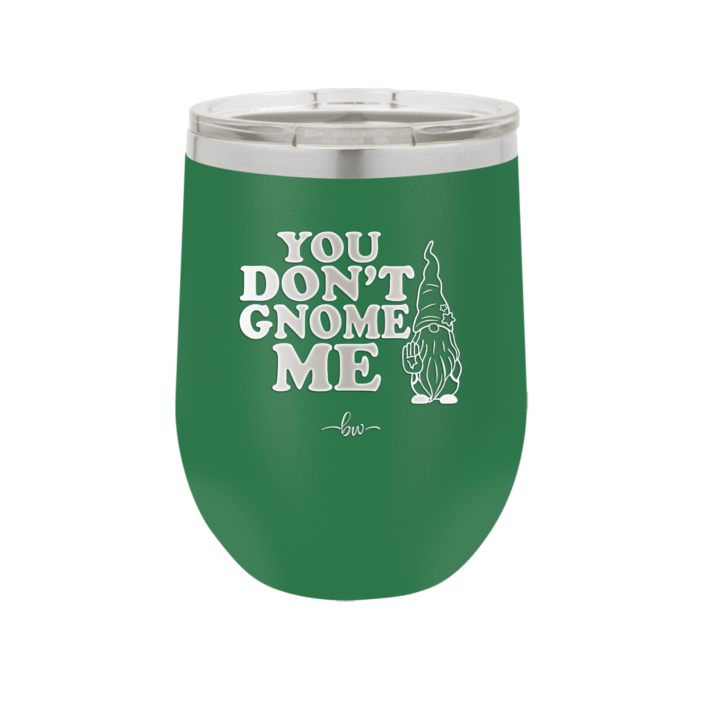 You Don't Gnome Me 1 - Laser Engraved Stainless Steel Drinkware - 2563 -