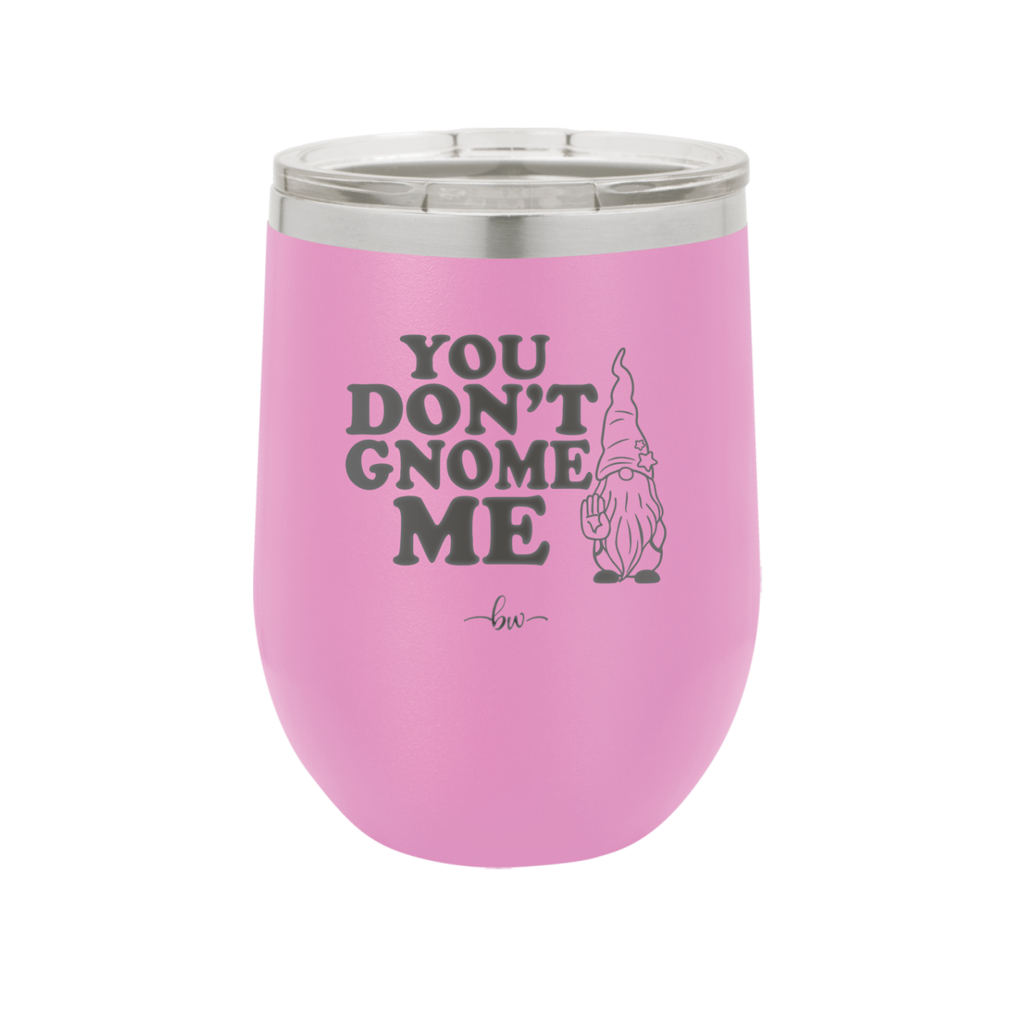 You Don't Gnome Me 1 - Laser Engraved Stainless Steel Drinkware - 2563 -