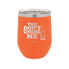 You Don't Gnome Me 1 - Laser Engraved Stainless Steel Drinkware - 2563 -