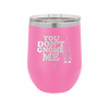 You Don't Gnome Me 1 - Laser Engraved Stainless Steel Drinkware - 2563 -