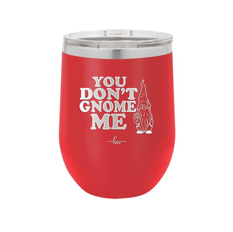 You Don't Gnome Me 1 - Laser Engraved Stainless Steel Drinkware - 2563 -