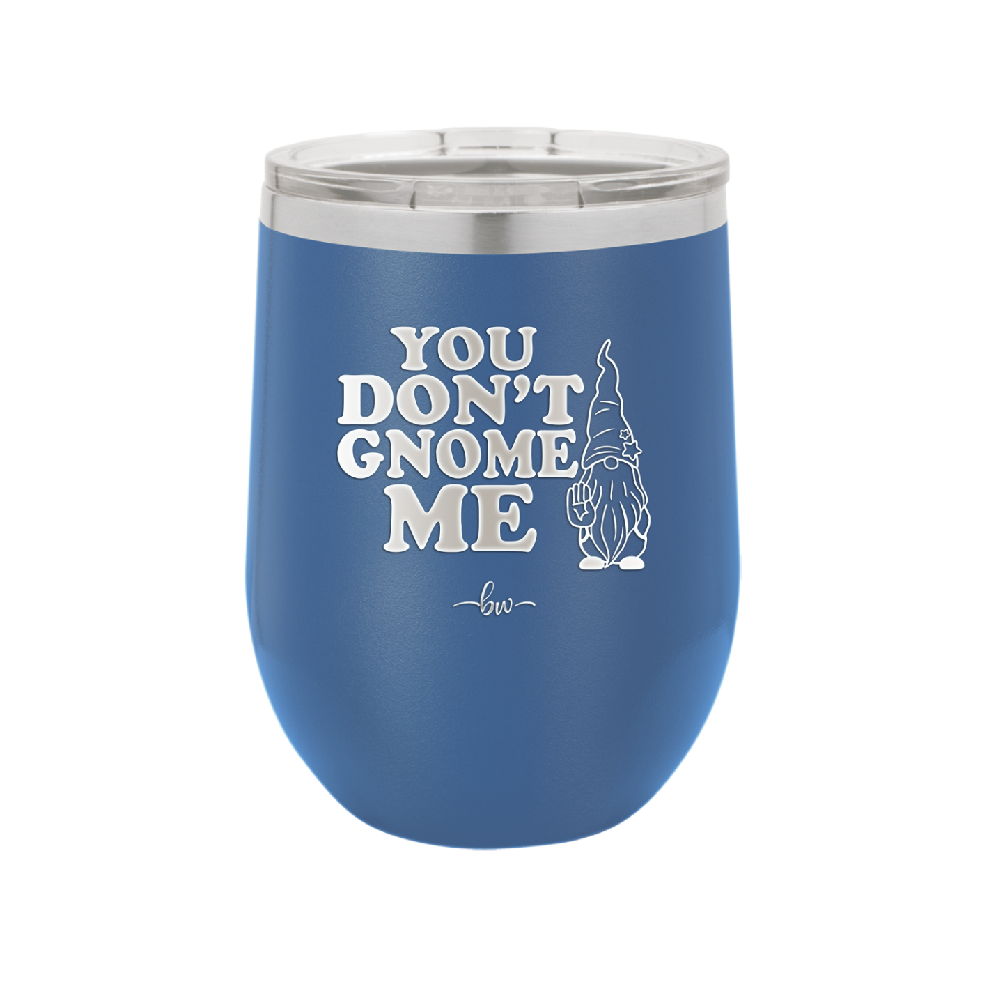 You Don't Gnome Me 1 - Laser Engraved Stainless Steel Drinkware - 2563 -