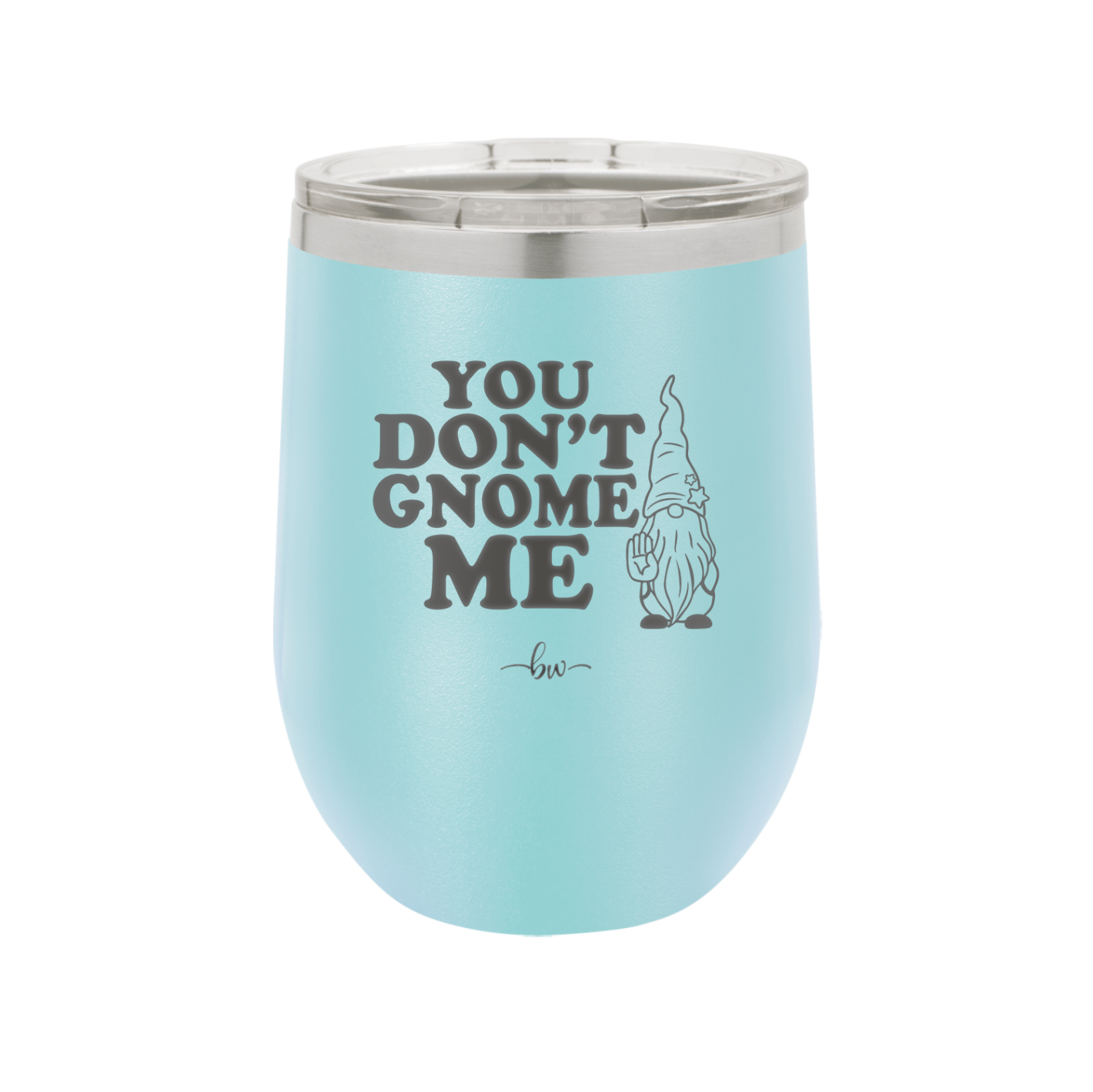 You Don't Gnome Me 1 - Laser Engraved Stainless Steel Drinkware - 2563 -