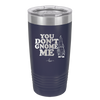 You Don't Gnome Me 1 - Laser Engraved Stainless Steel Drinkware - 2563 -