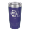 You Don't Gnome Me 1 - Laser Engraved Stainless Steel Drinkware - 2563 -