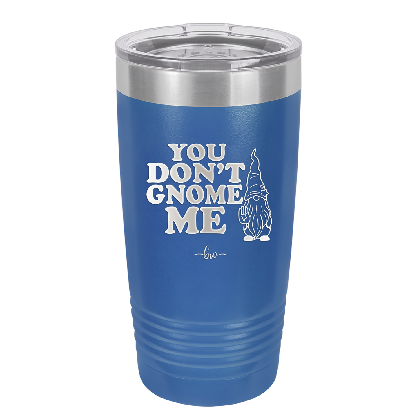 You Don't Gnome Me 1 - Laser Engraved Stainless Steel Drinkware - 2563 -