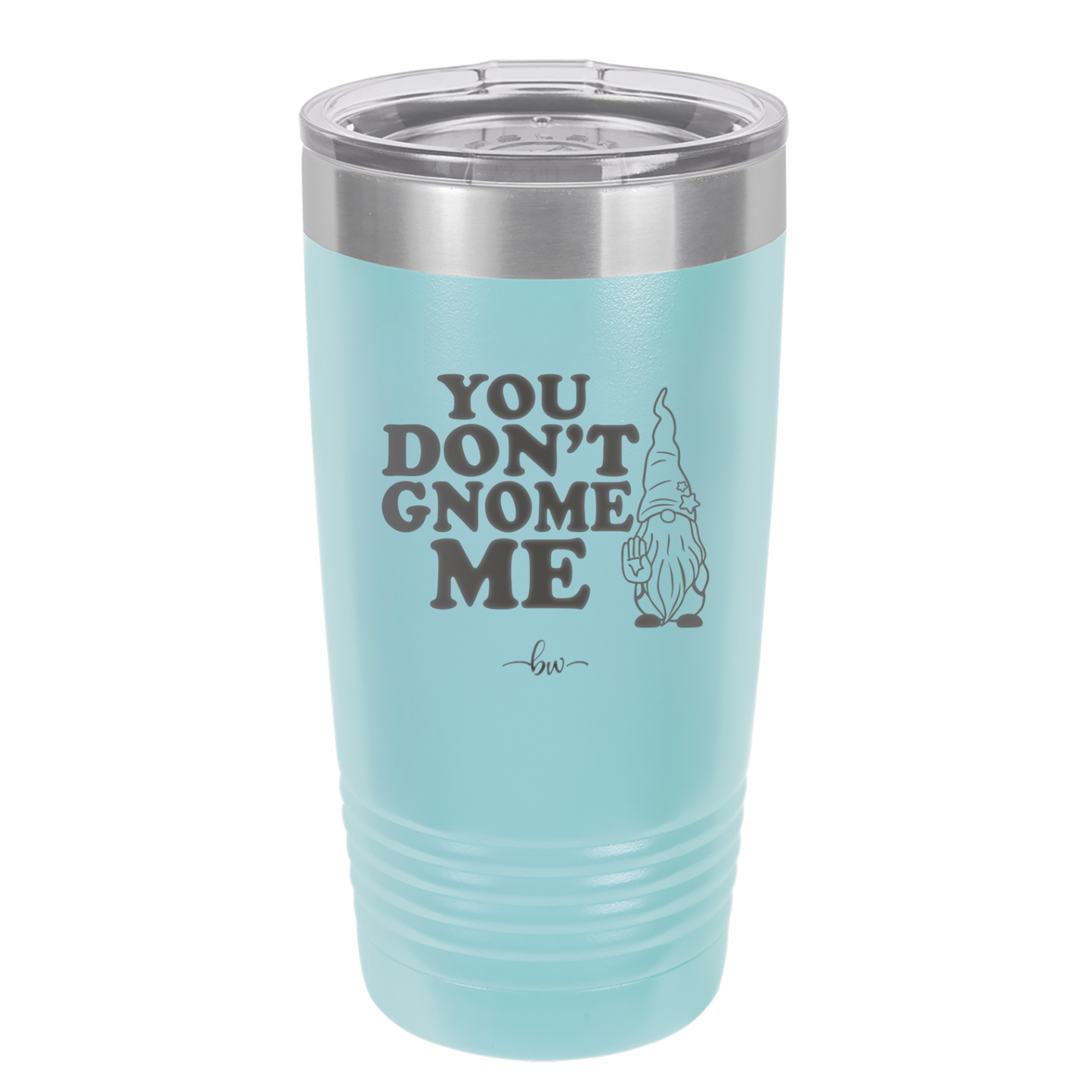 You Don't Gnome Me 1 - Laser Engraved Stainless Steel Drinkware - 2563 -