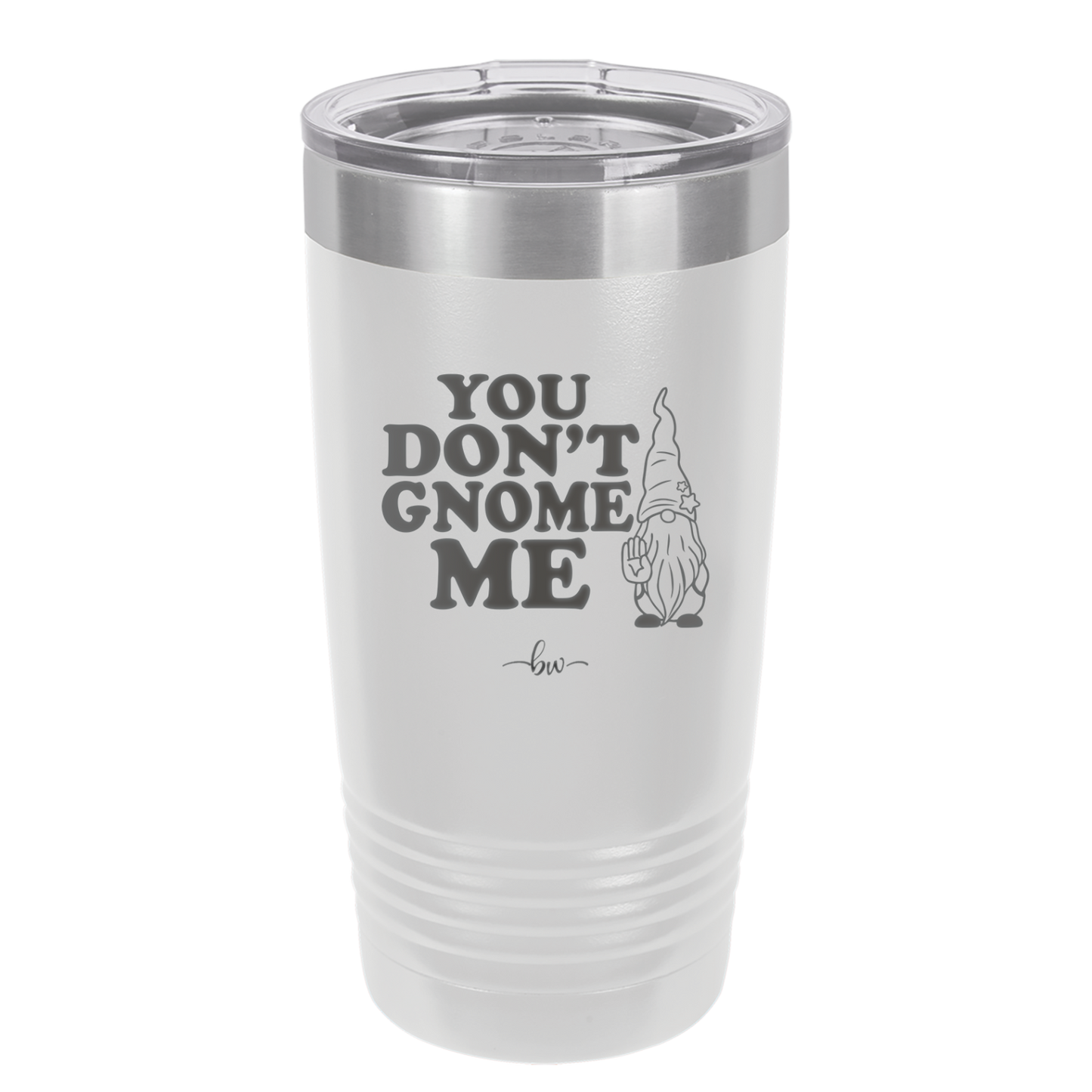 You Don't Gnome Me 1 - Laser Engraved Stainless Steel Drinkware - 2563 -