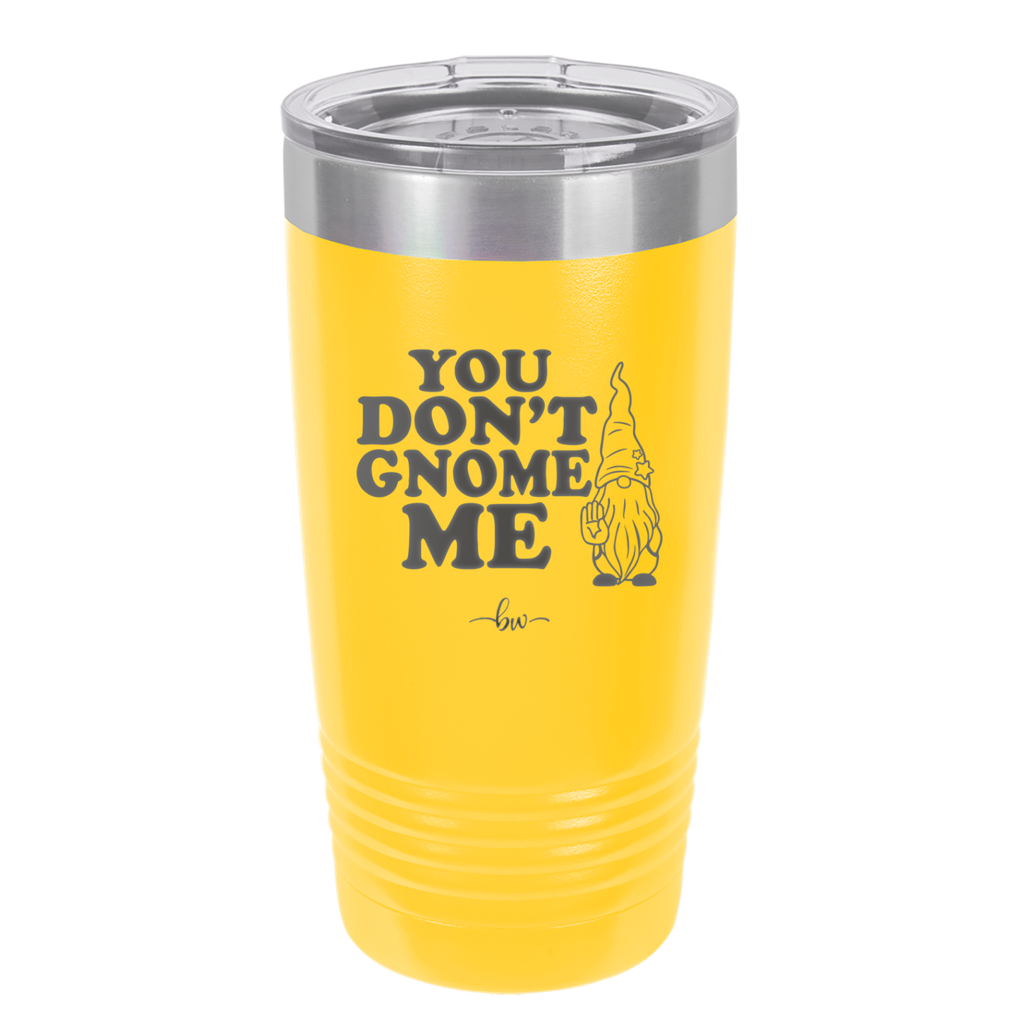 You Don't Gnome Me 1 - Laser Engraved Stainless Steel Drinkware - 2563 -