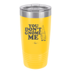 You Don't Gnome Me 1 - Laser Engraved Stainless Steel Drinkware - 2563 -