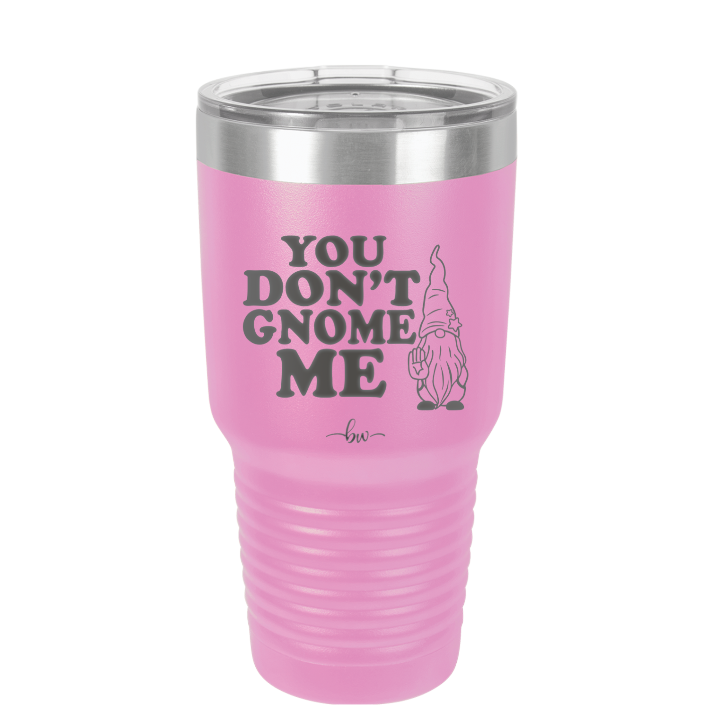 You Don't Gnome Me 1 - Laser Engraved Stainless Steel Drinkware - 2563 -