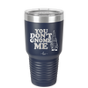 You Don't Gnome Me 1 - Laser Engraved Stainless Steel Drinkware - 2563 -