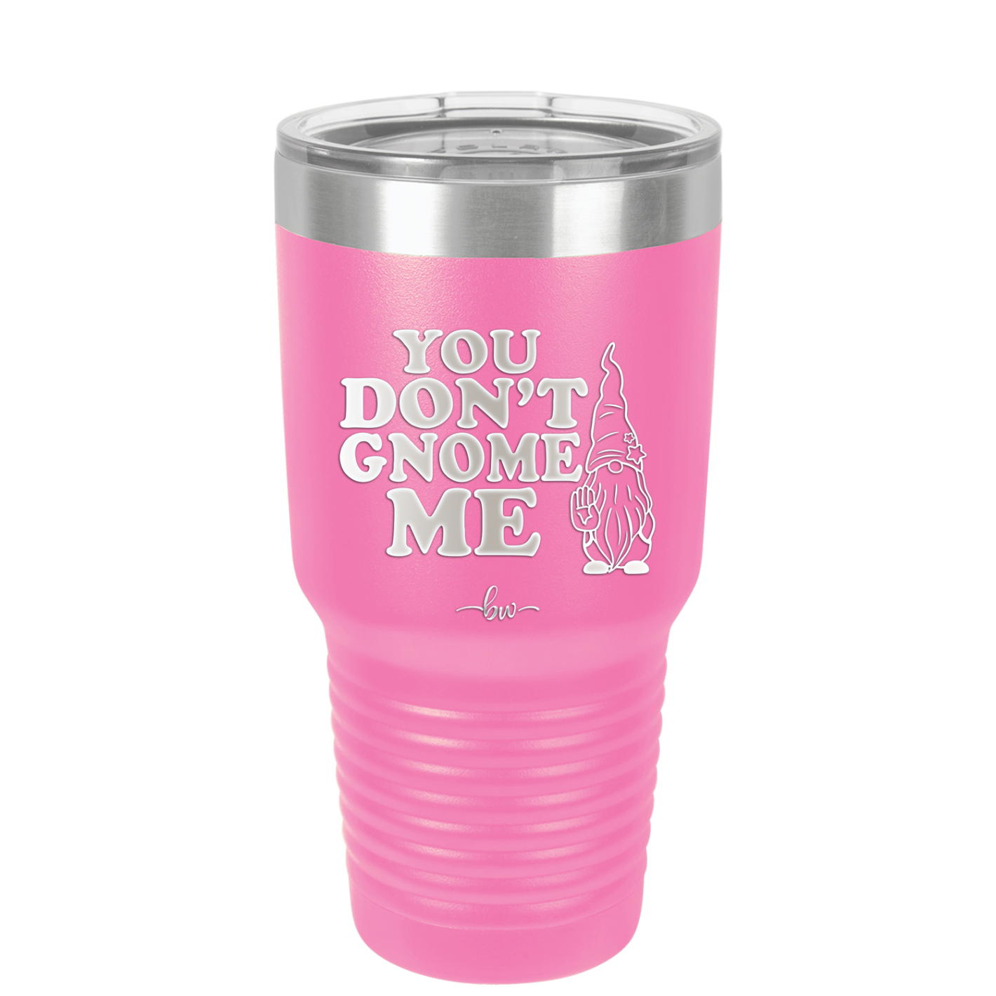 You Don't Gnome Me 1 - Laser Engraved Stainless Steel Drinkware - 2563 -