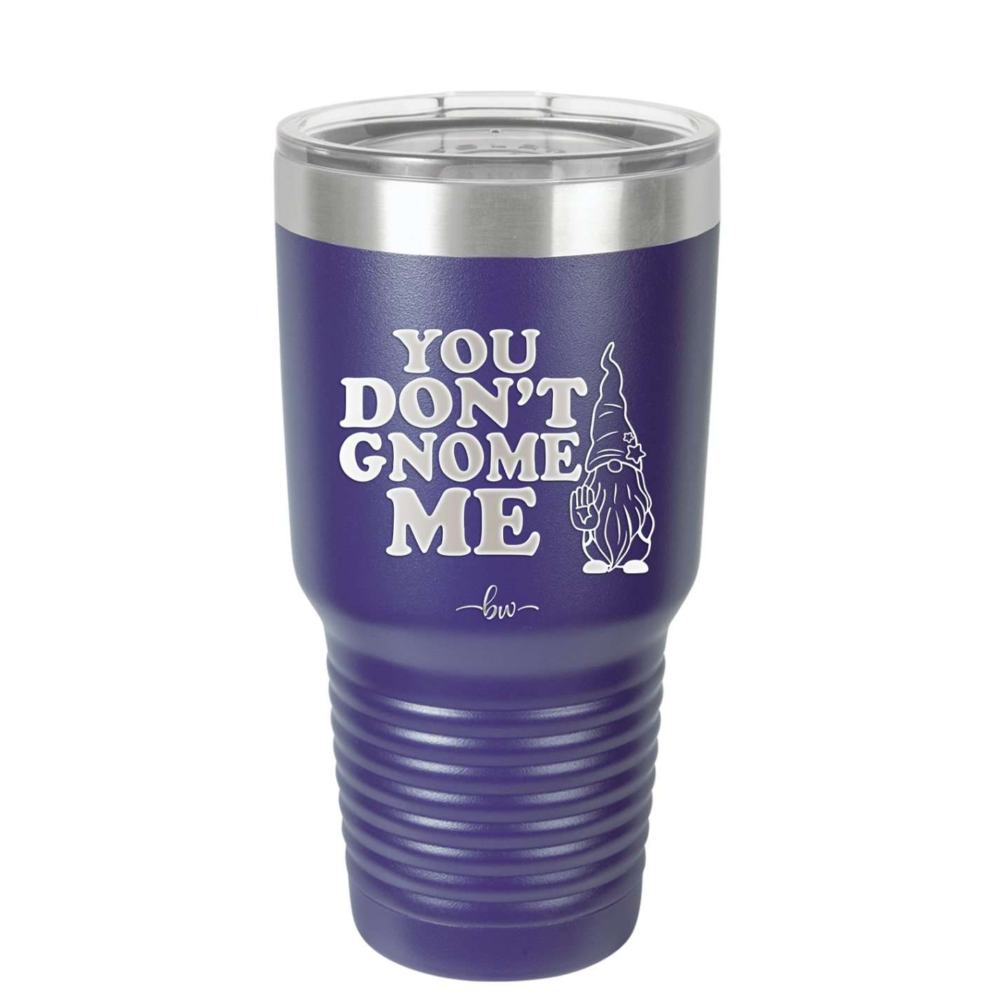You Don't Gnome Me 1 - Laser Engraved Stainless Steel Drinkware - 2563 -