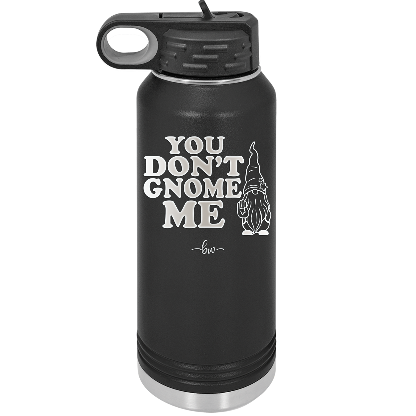 You Don't Gnome Me 1 - Laser Engraved Stainless Steel Drinkware - 2563 -
