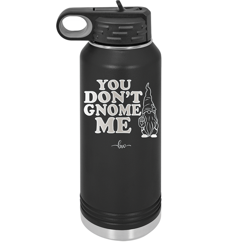You Don't Gnome Me 1 - Laser Engraved Stainless Steel Drinkware - 2563 -