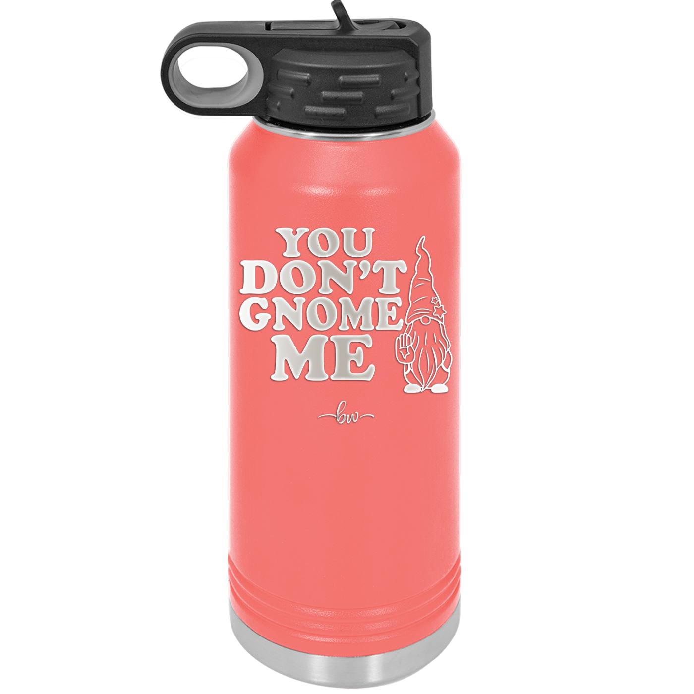You Don't Gnome Me 1 - Laser Engraved Stainless Steel Drinkware - 2563 -