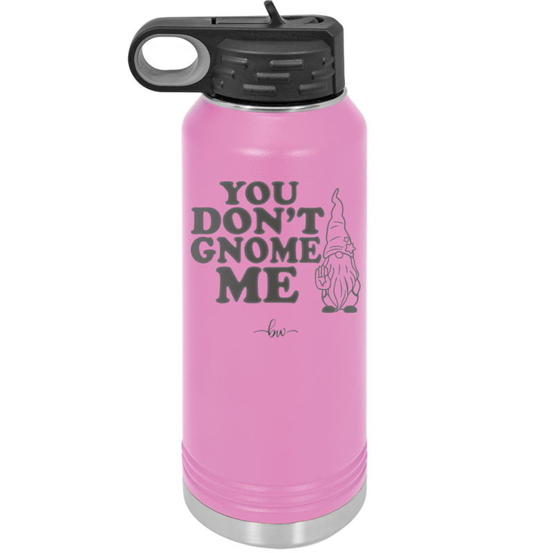 You Don't Gnome Me 1 - Laser Engraved Stainless Steel Drinkware - 2563 -