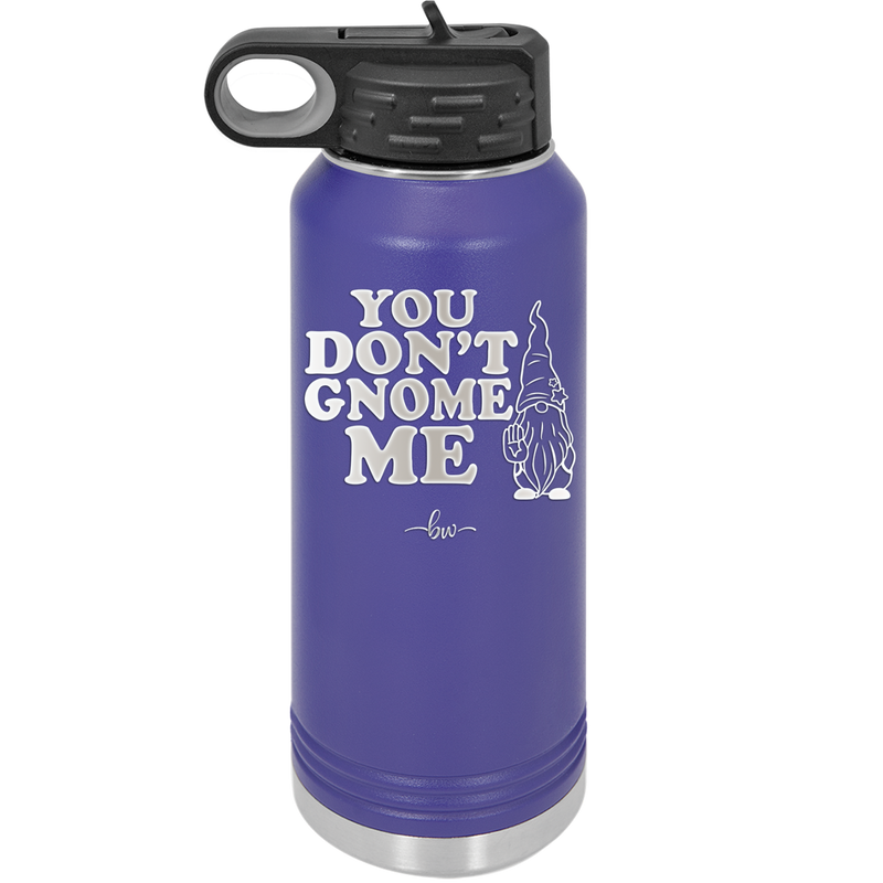 You Don't Gnome Me 1 - Laser Engraved Stainless Steel Drinkware - 2563 -