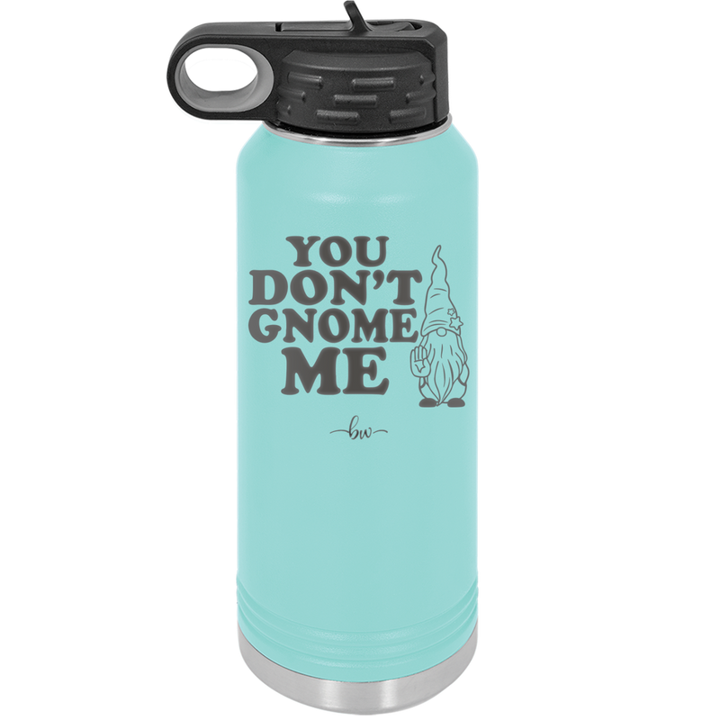You Don't Gnome Me 1 - Laser Engraved Stainless Steel Drinkware - 2563 -