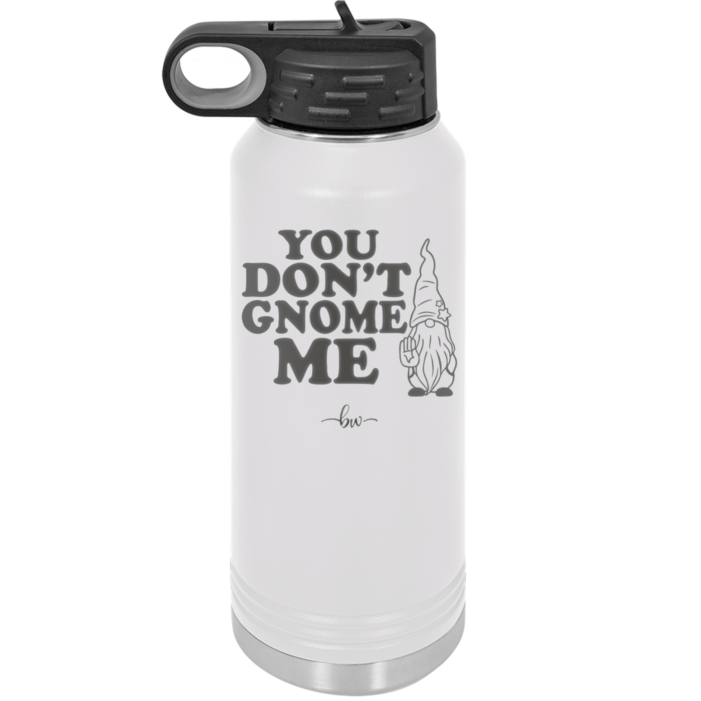 You Don't Gnome Me 1 - Laser Engraved Stainless Steel Drinkware - 2563 -