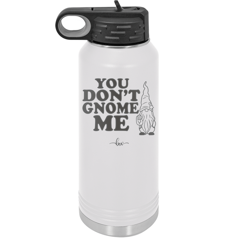 You Don't Gnome Me 1 - Laser Engraved Stainless Steel Drinkware - 2563 -