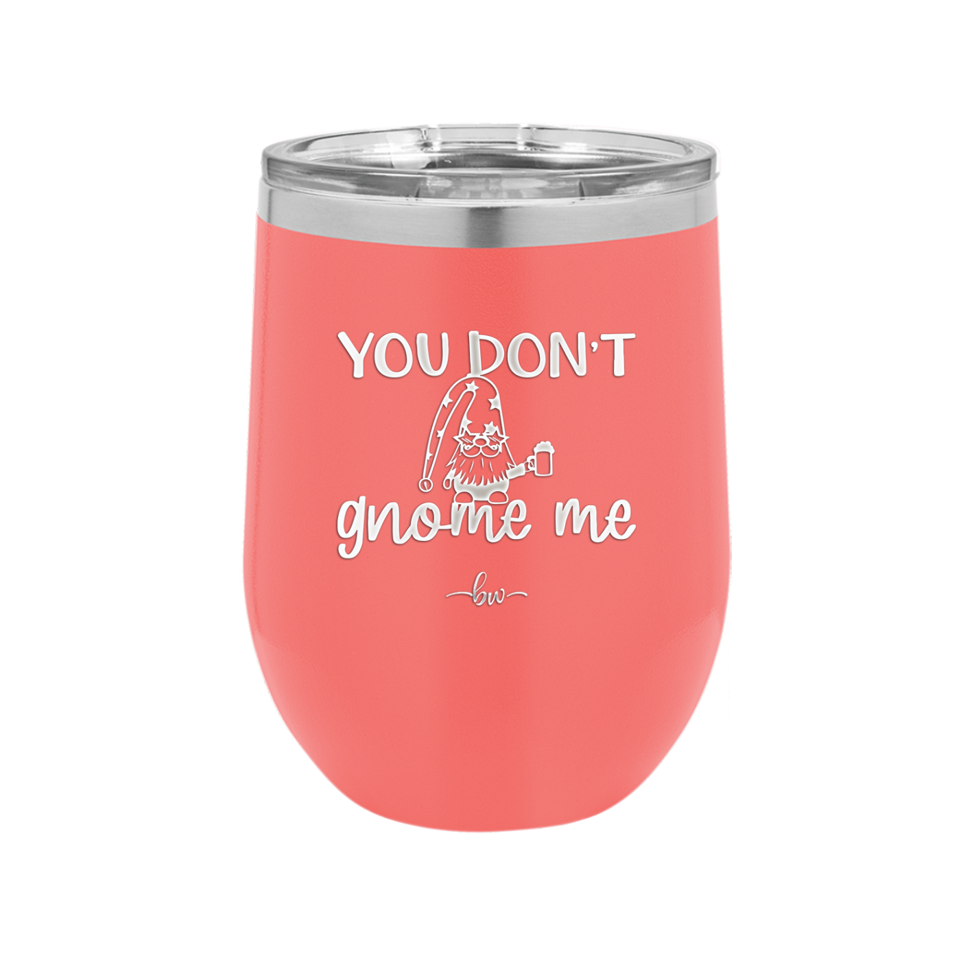 You Don't Gnome Me 2 - Laser Engraved Stainless Steel Drinkware - 2564 -