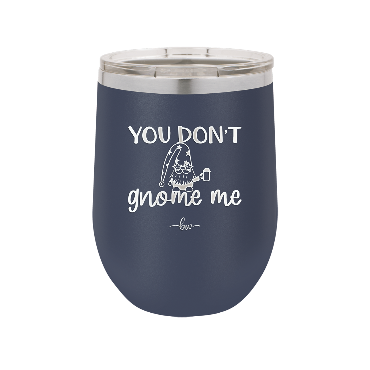 You Don't Gnome Me 2 - Laser Engraved Stainless Steel Drinkware - 2564 -