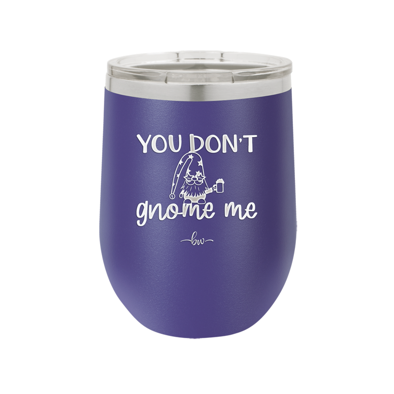 You Don't Gnome Me 2 - Laser Engraved Stainless Steel Drinkware - 2564 -