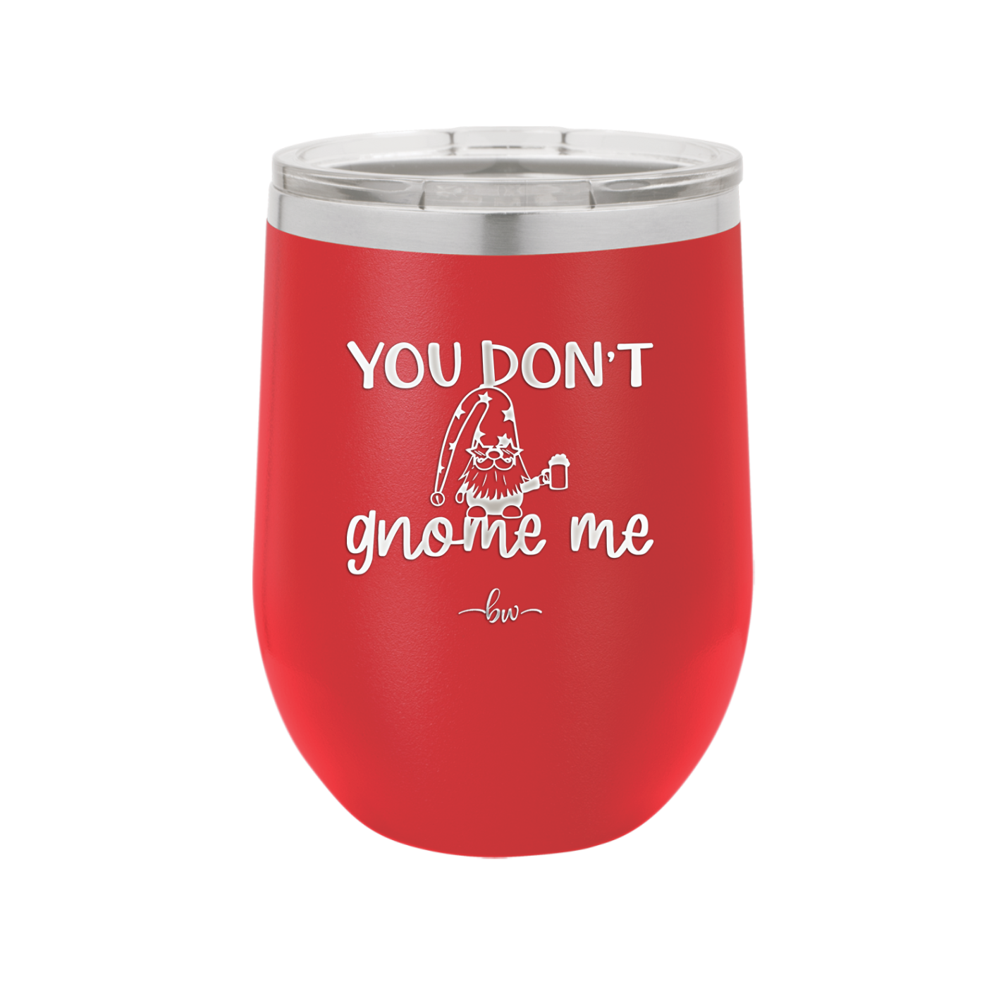 You Don't Gnome Me 2 - Laser Engraved Stainless Steel Drinkware - 2564 -