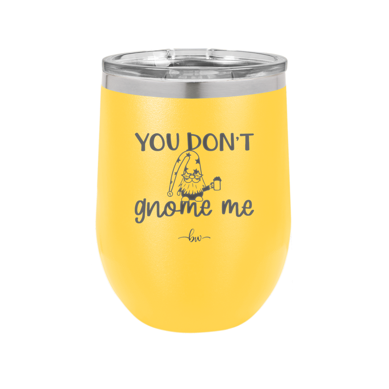 You Don't Gnome Me 2 - Laser Engraved Stainless Steel Drinkware - 2564 -