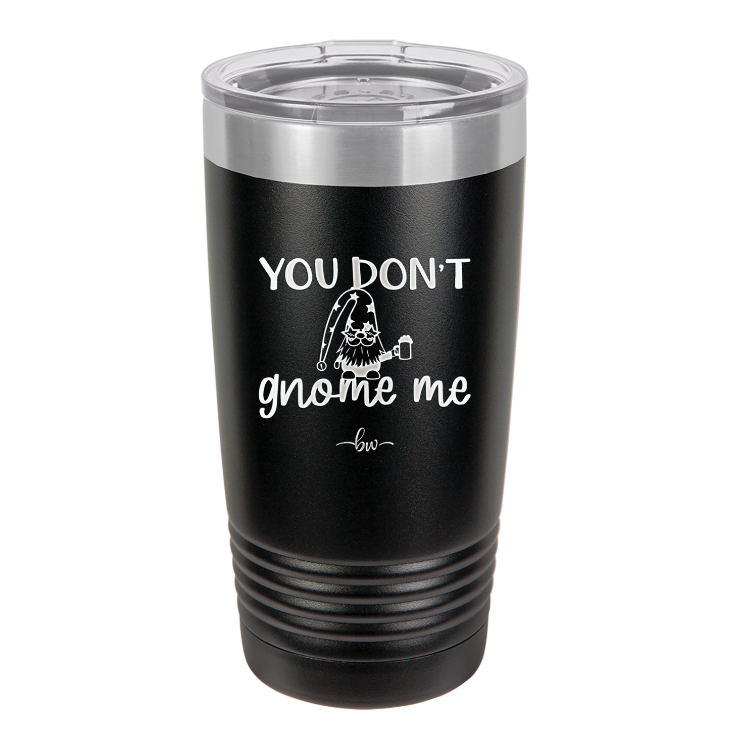 You Don't Gnome Me 2 - Laser Engraved Stainless Steel Drinkware - 2564 -
