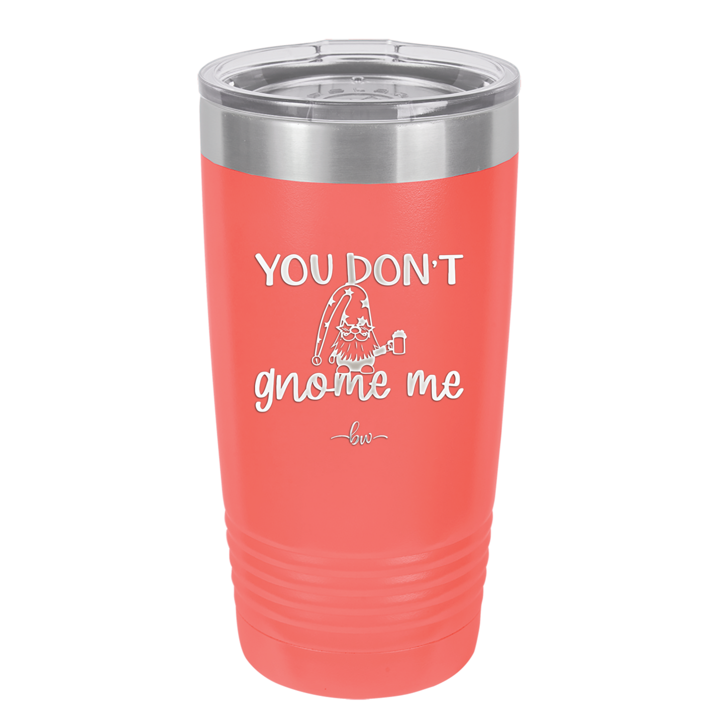 You Don't Gnome Me 2 - Laser Engraved Stainless Steel Drinkware - 2564 -