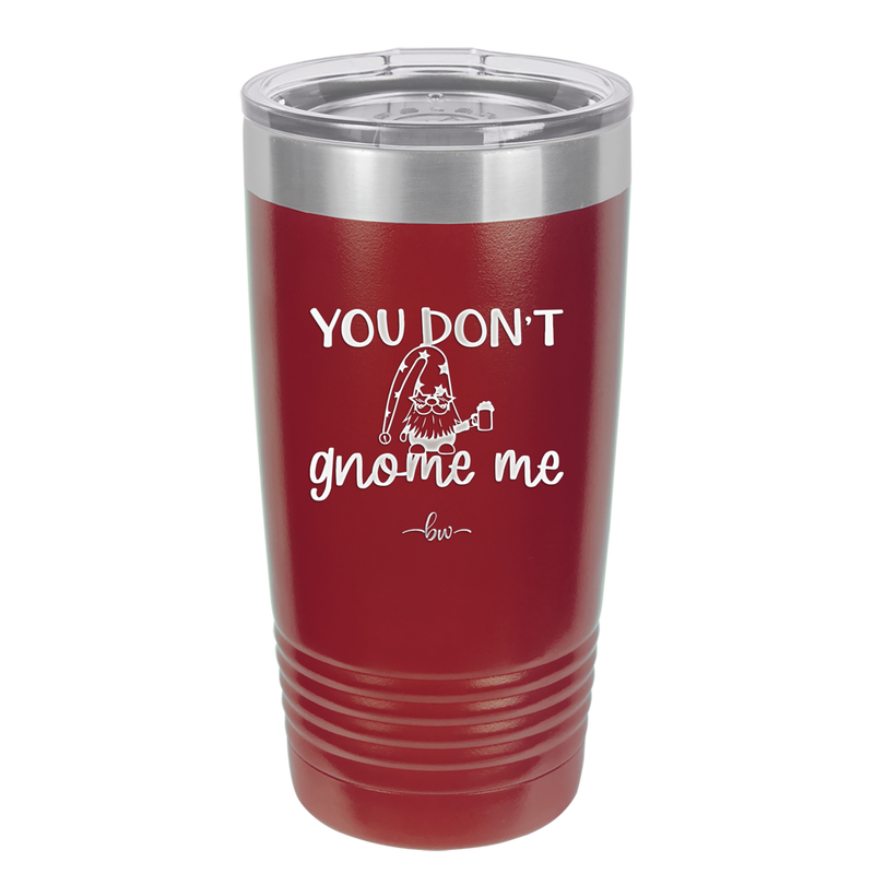 You Don't Gnome Me 2 - Laser Engraved Stainless Steel Drinkware - 2564 -