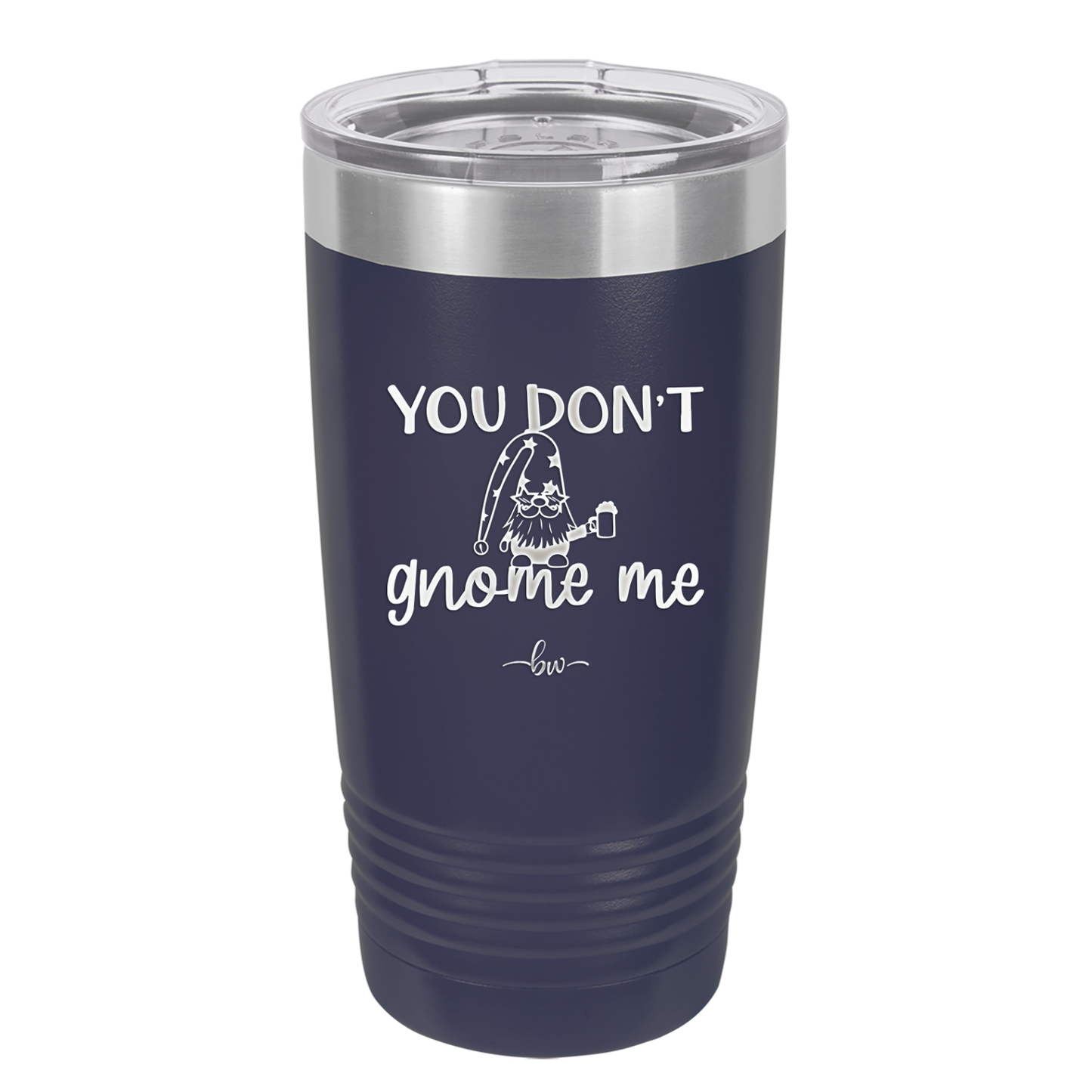 You Don't Gnome Me 2 - Laser Engraved Stainless Steel Drinkware - 2564 -