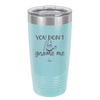 You Don't Gnome Me 2 - Laser Engraved Stainless Steel Drinkware - 2564 -