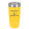 You Don't Gnome Me 2 - Laser Engraved Stainless Steel Drinkware - 2564 -
