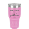 You Don't Gnome Me 2 - Laser Engraved Stainless Steel Drinkware - 2564 -