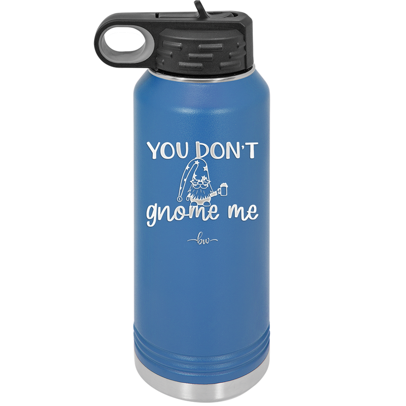 You Don't Gnome Me 2 - Laser Engraved Stainless Steel Drinkware - 2564 -