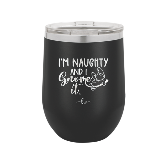 I'm Naughty and I Gnome it 1 - Laser Engraved Stainless Steel Drinkware - 2567 -