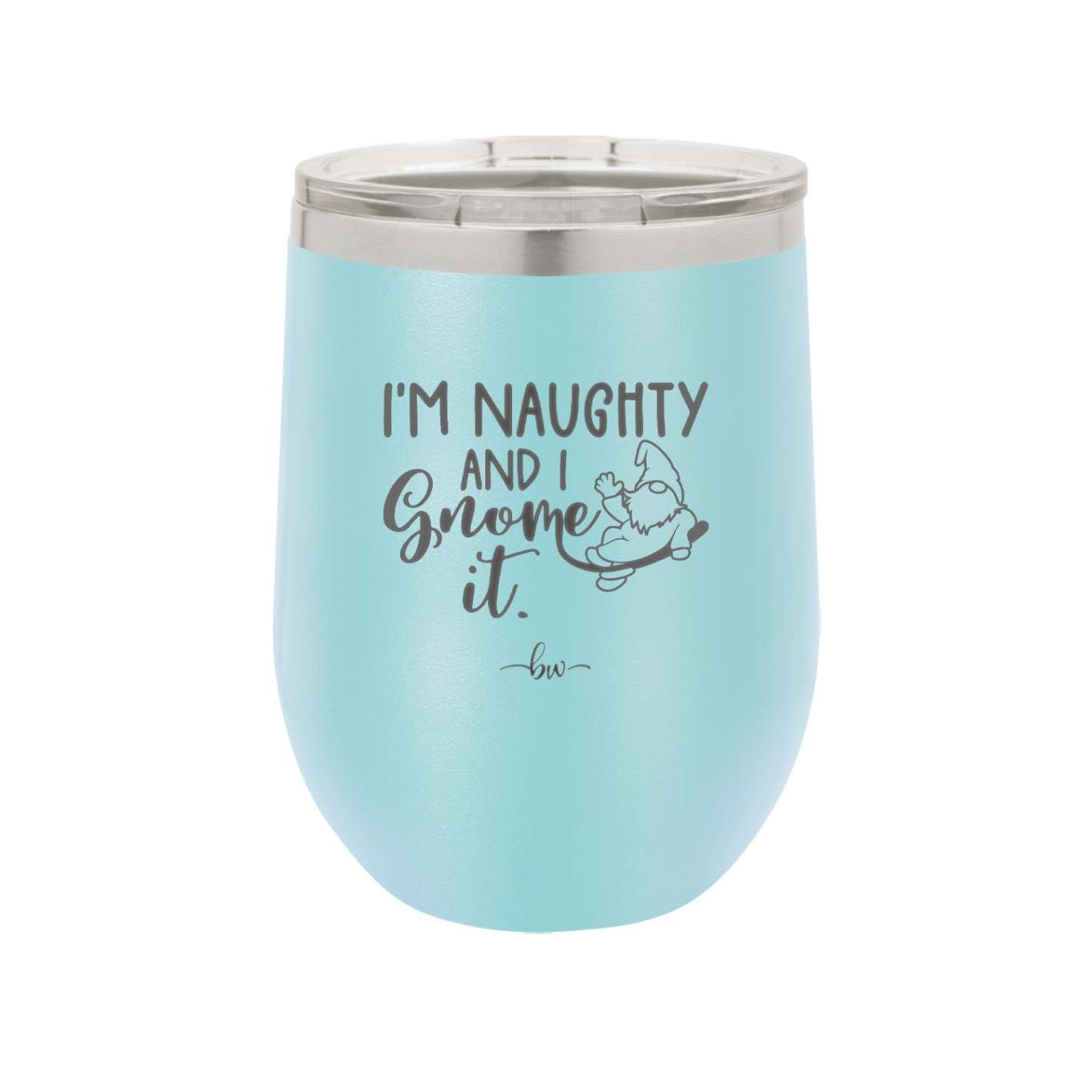 I'm Naughty and I Gnome it 1 - Laser Engraved Stainless Steel Drinkware - 2567 -