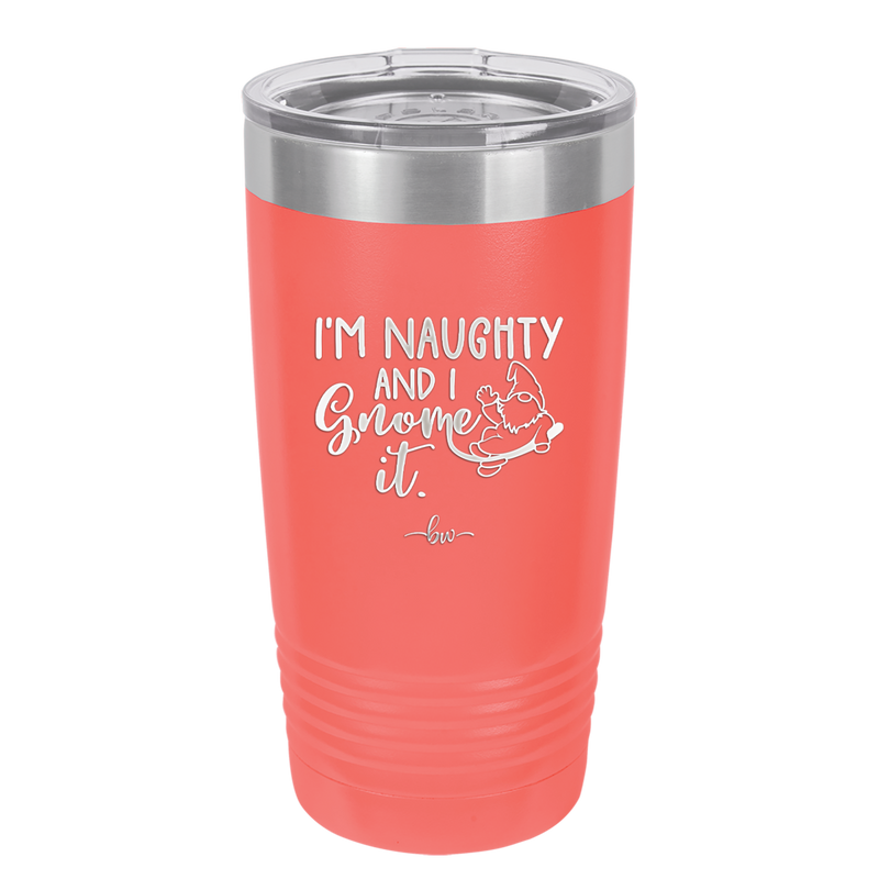 I'm Naughty and I Gnome it 1 - Laser Engraved Stainless Steel Drinkware - 2567 -