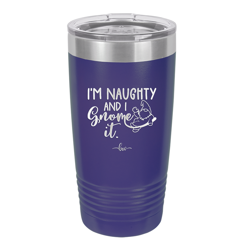 I'm Naughty and I Gnome it 1 - Laser Engraved Stainless Steel Drinkware - 2567 -