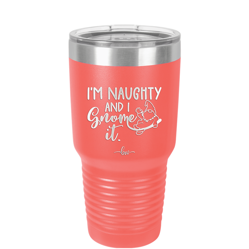 I'm Naughty and I Gnome it 1 - Laser Engraved Stainless Steel Drinkware - 2567 -
