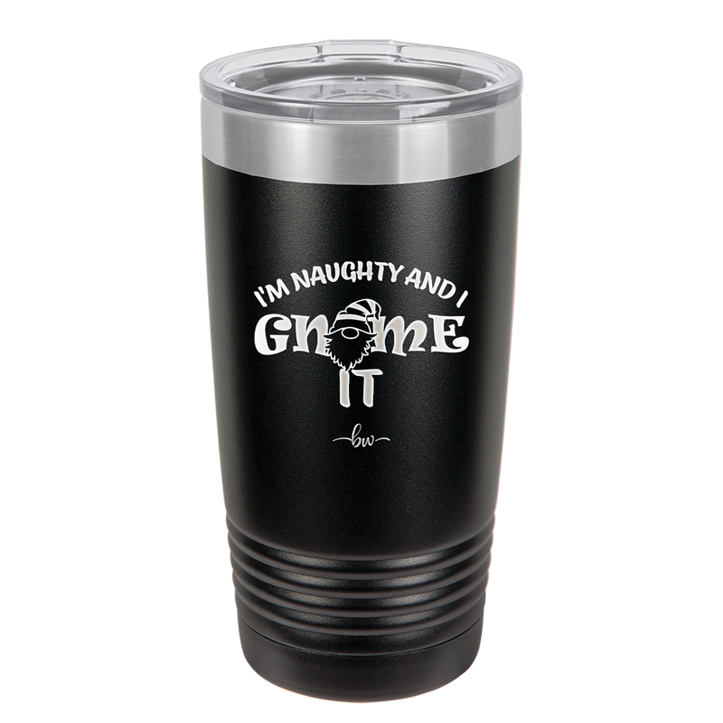 I'm Naughty and I Gnome it 2 - Laser Engraved Stainless Steel Drinkware - 2568 -