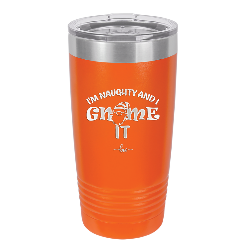 I'm Naughty and I Gnome it 2 - Laser Engraved Stainless Steel Drinkware - 2568 -