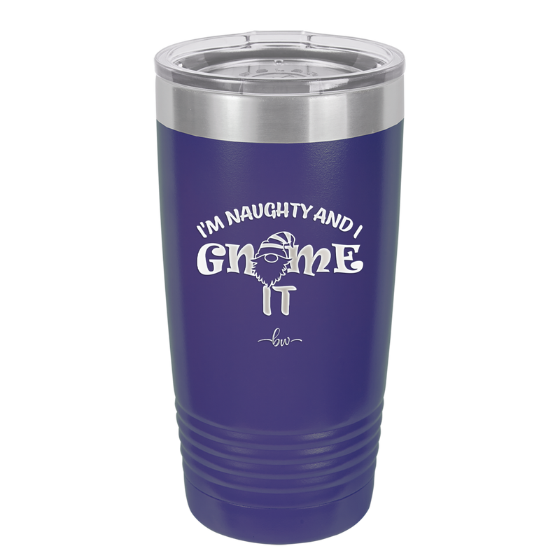I'm Naughty and I Gnome it 2 - Laser Engraved Stainless Steel Drinkware - 2568 -