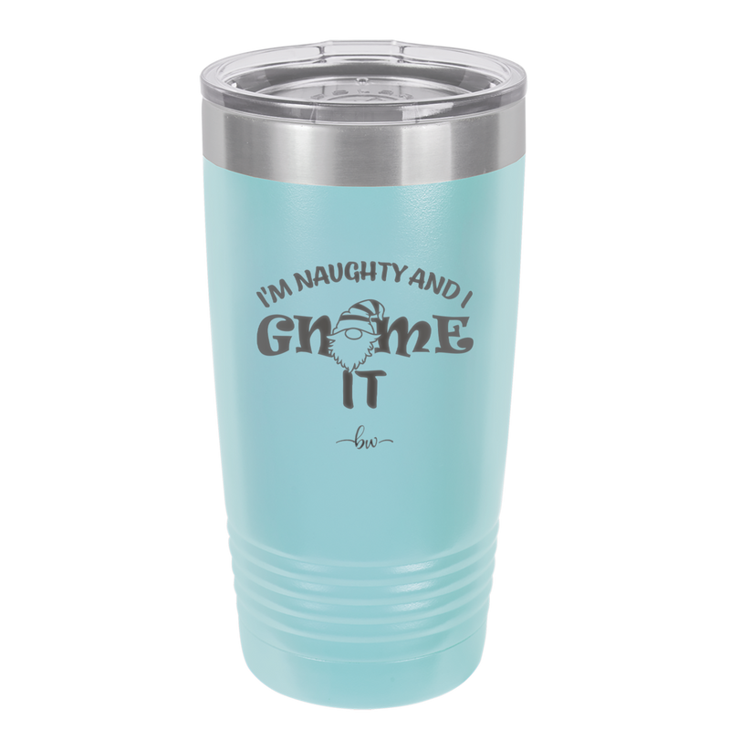 I'm Naughty and I Gnome it 2 - Laser Engraved Stainless Steel Drinkware - 2568 -