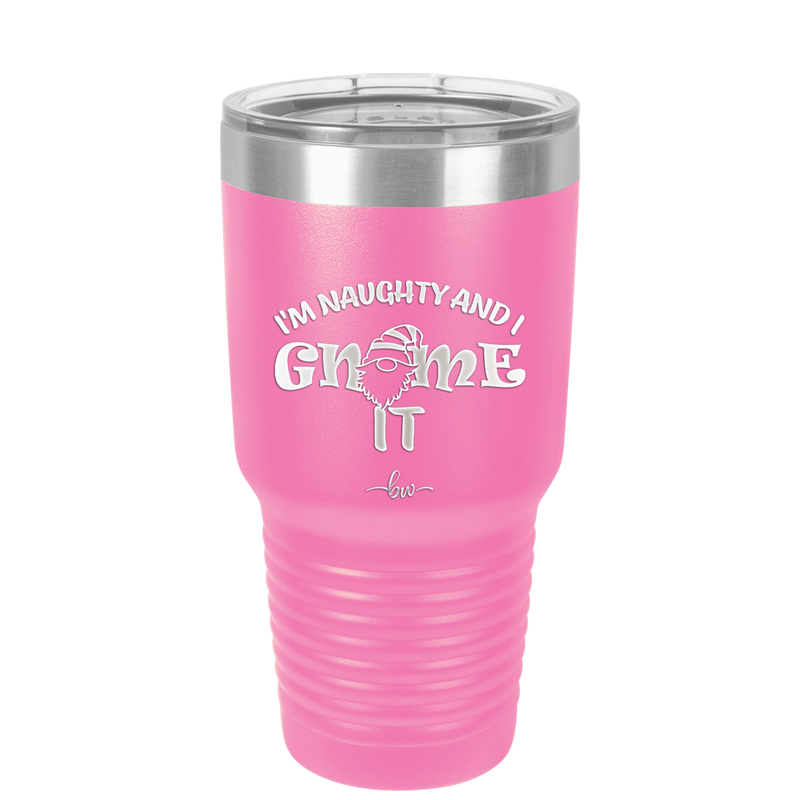 I'm Naughty and I Gnome it 2 - Laser Engraved Stainless Steel Drinkware - 2568 -