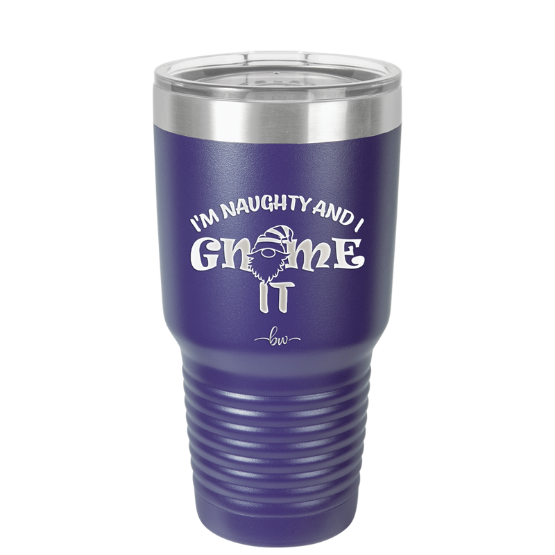 I'm Naughty and I Gnome it 2 - Laser Engraved Stainless Steel Drinkware - 2568 -